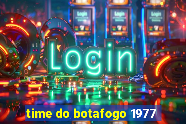 time do botafogo 1977